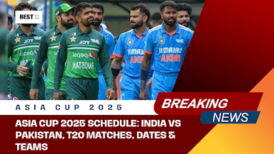 Asia Cup 2025 Schedule: India vs Pakistan, T20 Format, Dates & Teams