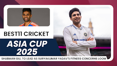 Asia Cup 2025: Shubman Gill to Lead as Suryakumar Yadav's Fitness Concerns Loom