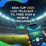 Asia Cup 2025 Live Telecast: Channels, Mobile Streaming & Free Dish Details