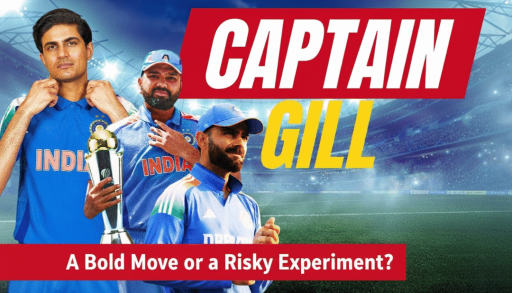 Shubman Gill: India’s New Captain or Risky Gamble for 2027