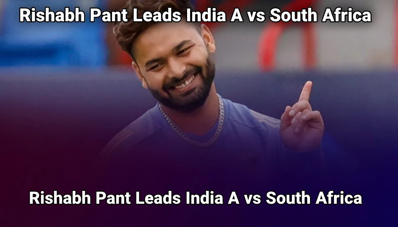 Rishabh Pant Leads India A vs South Africa: Full Squad & Fixtures Revealed